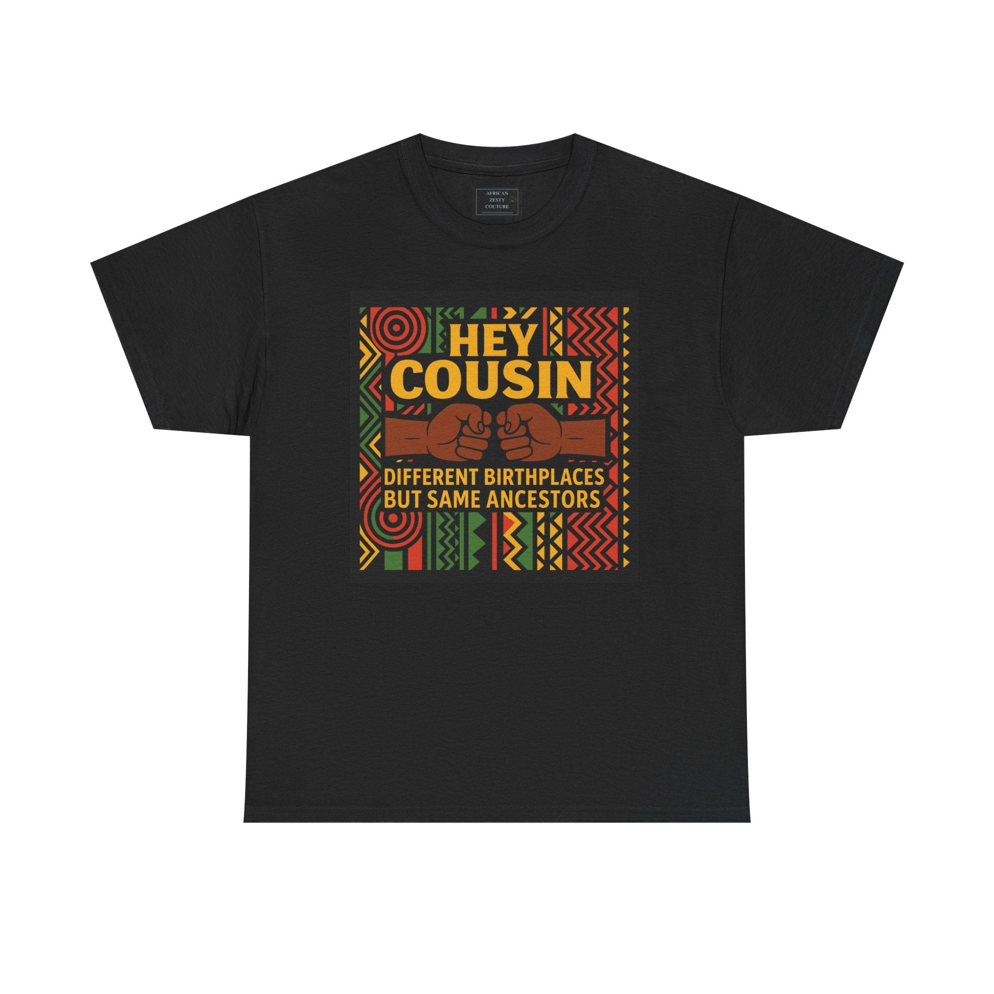 Hey Cousin T-Shirt – Cultural Unity Shirt - Afrocentric Fist Bump Shirt – Black Heritage Tee – Black Family Reunion Shirt, Ancestry Celebration Apparel, Say NO to Diaspora wars.