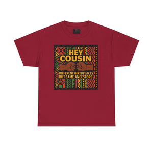 Hey Cousin T-Shirt – Cultural Unity Shirt - Afrocentric Fist Bump Shirt – Black Heritage Tee – Black Family Reunion Shirt, Ancestry Celebration Apparel, Say NO to Diaspora wars.